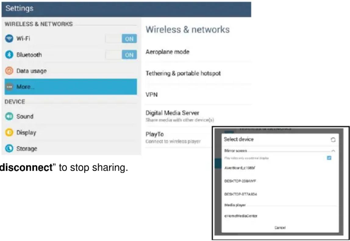 Settings WIRELESS & NETWORKS Wi-Fi Bluetooth Data usage More... DEVICE Sound Display Storage Wireless & networks Aeroplane mode Tethering & portable hotspot VPN Digital Media Server Share media with other device(s) PlayTo Connect to wireless player select device Mirror screen Play sizes only at external display AverBoardLc198bf DESKTOP-238AINF DESKTOP-B77A404 Media player eHomeMediaCenter Cancel disconnect" to stop sharing.