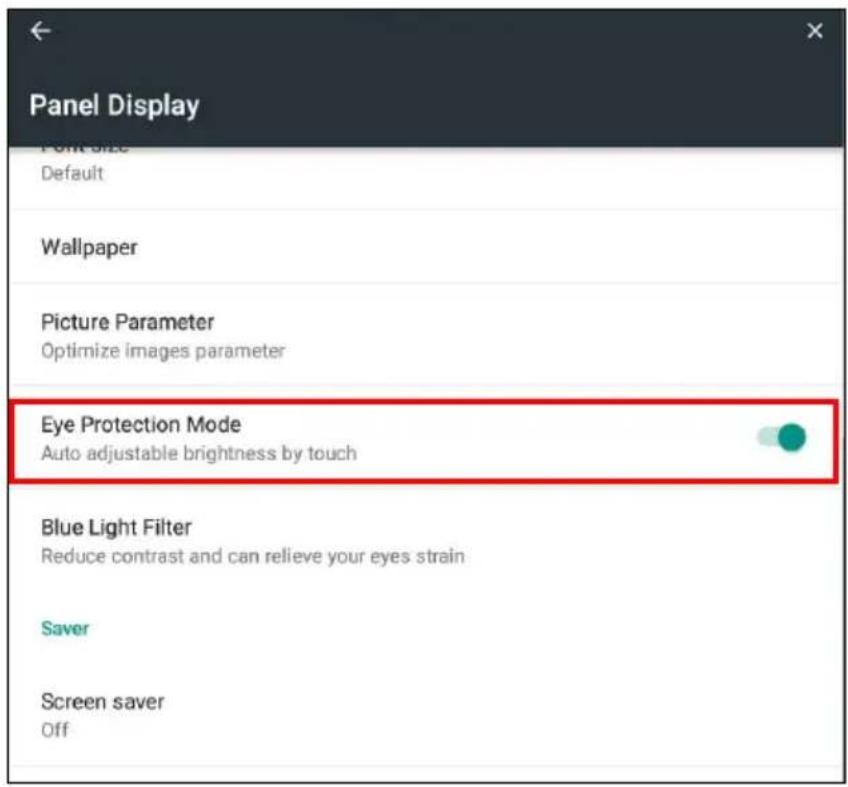 Panel Display Point size Default Wallpaper Picture Parameter Optimize images parameter Eye Protection Mode Auto adjustable brightness by touch Blue Light Filter Reduce contrast and can relieve your eyes strain Saver Screen saver Off