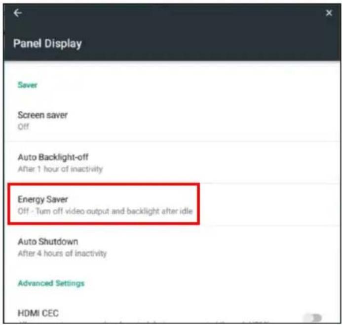 Panel Display Saver Screen saver Off Auto Backlight-off After 1 hour of inactivity Energy Saver Off - Turn off video output and backlight after idle Auto Shutdown After 4 hours of inactivity Advanced Settings HDMI CEC