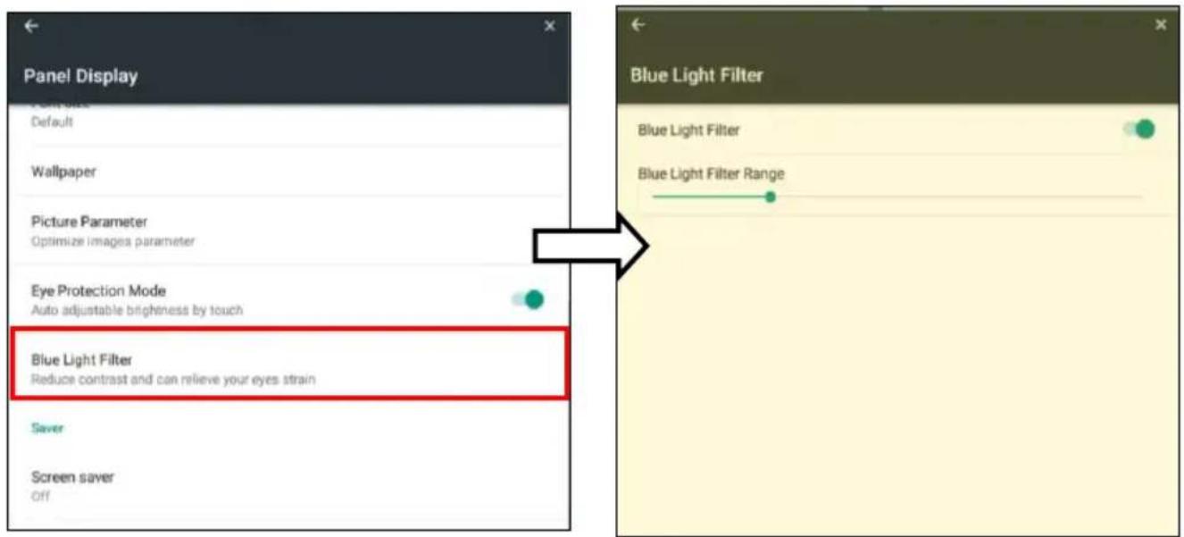 Panel Display Default Wallpaper Picture Parameter Optimize images parameter Eye Protection Mode Auto adjustable brightness by touch Blue Light Filter Reduce contrast and can relieve your eyes strain Saver Screen saver Off Blue Light Filter Blue Light Filter Blue Light Filter Range