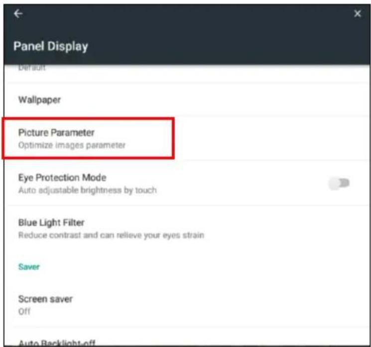 Panel Display Default Wallpaper Picture Parameter Optimize images parameter Eye Protection Mode Auto adjustable brightness by touch Blue Light Filter Reduce contrast and can relieve your eyes strain Saver Screen saver Off Auto Backlight-off