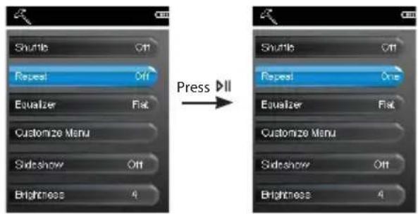 Shuttle Off Repeat Off Equalizer Flat Customize Menu Sideshow Off Brightness 4 Press ▷II Shuttle Off Repeat One Equalizer Flat Customize Menu Sideshow Off Brightness 4