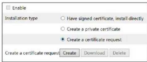 Enable Installation type Have signed certificate, install directly Create a private certificate Create a certificate request Create a certificate request Create Download Delete