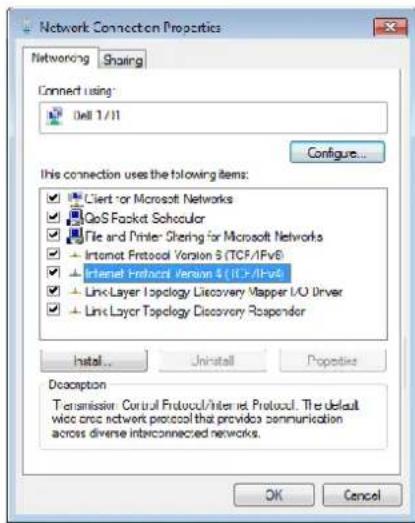 Network Connection Properties Networking Sharing Connect using: Dell 1/11 Configure... This connection uses the following items: ✓ Client or Microsoft Networks ✓ QoS Packet Scheduler ✓ File and Printer Sharing for Microsoft Networks + Internet Protocol Version 5 (TCF/IFv8) + Internet Protocol Version 4 (TCP/IFv8) + Link Layer Topology Discovery Mapper I/O Driver + Link Layer Topology Discovery Risperder hatal... Uninstall Popodies Description Transmission Control Protocol/Internet Protocol. The default wire area network protocol that provides seminunication across diverse interconnected networks. OK Cancel