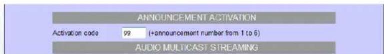 ANNOUNCEMENT ACTIVATION Activation code 99 (+announcement number from 1 to 6) AUDIO MULTICAST STREAMING