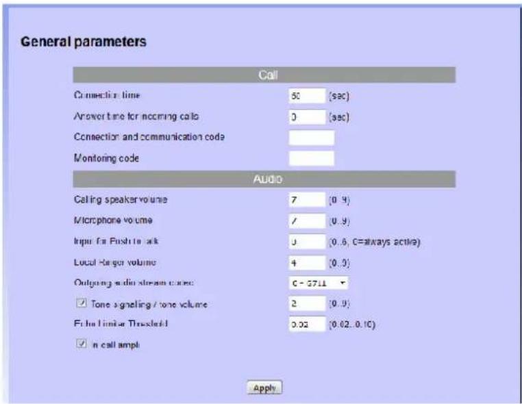 General parameters Call Connectir time 50 (sec) Answer time for incoming calls 0 (sec) Connection and communication code Monitoring code Audio Ceiling speaker volume 7 (0.9) Microphone volume / (0.9) Input for Push to ask 0 (0.6, C=always active) Local Range volume 4 (0.3) Outgoing audio stream codes C - 3711 Tone signaling / tone volume 2 (0.9) Echo Similar Threshold 0.02 (0.02, 0.1C) In call ampl Apply