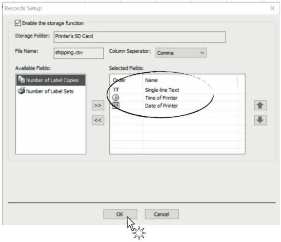 Records Setup Enable the storage function Storage Folder: Printer's SD Card File Name: shipping.csv Column Separator: Comma Available Fields: Number of Label Copies Number of Label Sets Selected Fields: Order Name TT Single-line Text Time of Printer Date of Printer OK Cancel