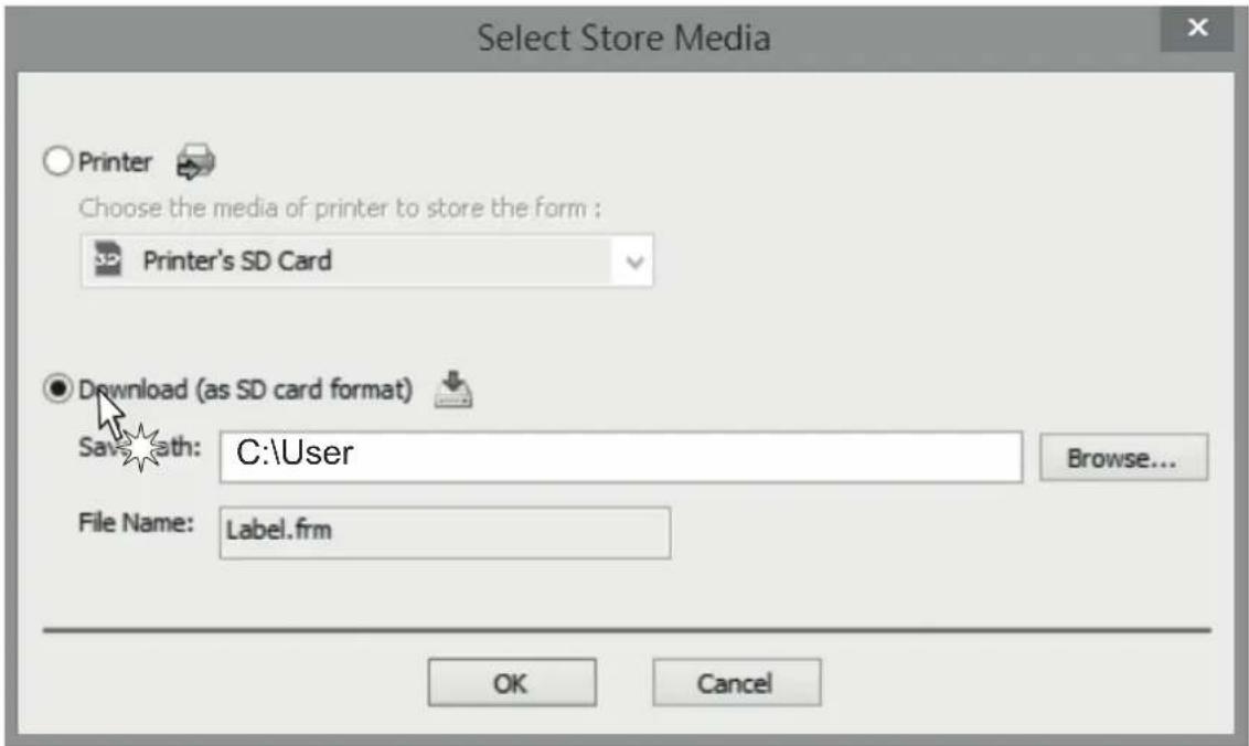 Select Store Media Printer Choose the media of printer to store the form : Printer's SD Card Download (as SD card format) Save Path: C:\User Browse... File Name: Label.frm OK Cancel