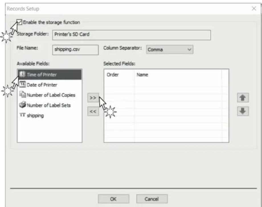 Records Setup Enable the storage function Storage Folder: Printer's SD Card File Name: shipping.csv Column Separator: Comma Available Fields: Time of Printer Date of Printer Number of Label Copies Number of Label Sets TT shipping Selected Fields: Order Name << OK Cancel