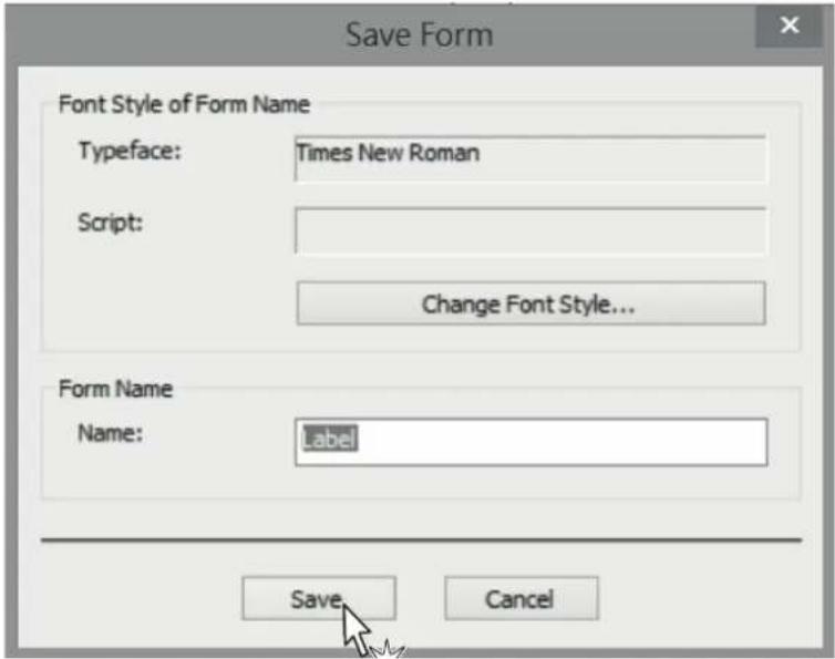 Save Form Font Style of Form Name Typeface: Times New Roman Script: Change Font Style... Form Name Name: Label Save Cancel