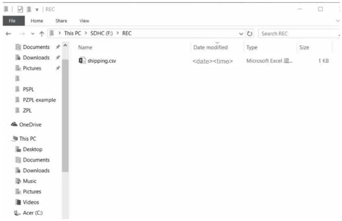 REC File Home Share View This PC > SDHC (F:) > REC Search REC Documents Name Date modified Type Size Downloads shipping.csv Microsoft Excel 逗... 1 KB Pictures PSPL PZPL example ZPL OneDrive This PC Desktop Documents Downloads Music Pictures Videos Acer (C:)