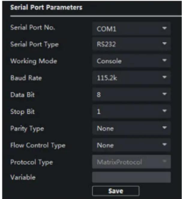 Serial Port Parameters Serial Port No. COM1 Serial Port Type RS232 Working Mode Console Baud Rate 115.2k Data Bit 8 Stop Bit 1 Parity Type None Flow Control Type None Protocol Type MatrixProtocol Variable Save