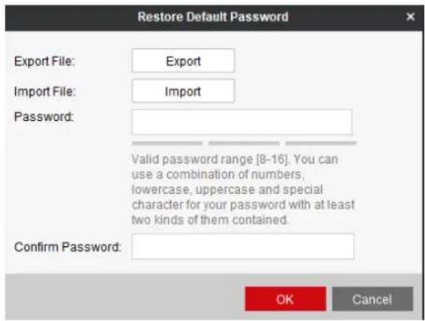 Restore Default Password Export File: Export Import File: Import Password: Valid password range [8-16]. You can use a combination of numbers, lowercase, uppercase and special character for your password with at least two kinds of them contained. Confirm Password: OK Cancel