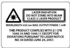 LASER RADIATION DO NOT STARE INTO BEAM CLASS 2 LASER PRODUCT WAVELENGTH: 635 nm MAX. OUTPUT POWER: 1 mW THIS PRODUCT COMPLIES WITH 21 CFR 1040.10 AND 1040.11 EXCEPT FOR DEVIATIONS PURSUANT TO LASER NOTICE NO. 50 DATED JUNE 24, 2007.
