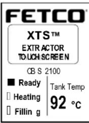 FETCO XTSTM EXTR ACTOR TOUCH SCREEN CB S 2100 ■ Ready | Tank Temp □ Heating 92 °C □ Fillin g