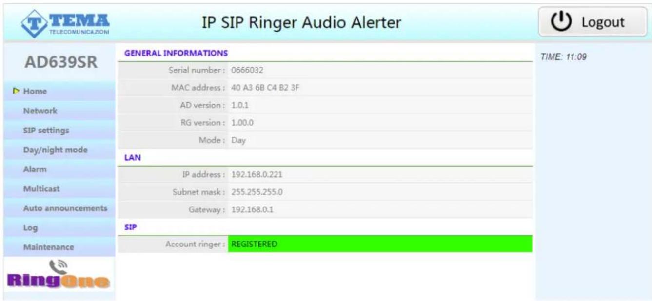IP SIP Ringer Audio Alerter AD639SR GENERAL INFORMATIONS Serial number: 0666032 MAC address: 40 A3 6B C4 B2 3F AD version: 1.0.1 RG version: 1.00.0 Mode: Day LAN IP address: 192.168.0.221 Subnet mask: 255.255.255.0 Gateway: 192.168.0.1 SIP Account ringer: REGISTERED TIME: 11:09 Multicast Auto announcements Log Maintenance