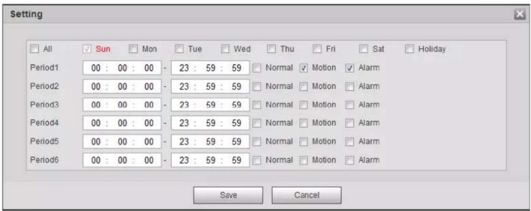 Setting All Sun Mon Tue Wed Thu Fri Sat Holiday Period1 00 : 00 : 00 - 23 : 59 : 59 Normal Motion Alarm Period2 00 : 00 : 00 - 23 : 59 : 59 Normal Motion Alarm Period3 00 : 00 : 00 - 23 : 59 : 59 Normal Motion Alarm Period4 00 : 00 : 00 - 23 : 59 : 59 Normal Motion Alarm Period5 00 : 00 : 00 - 23 : 59 : 59 Normal Motion Alarm Period6 00 : 00 : 00 - 23 : 59 : 59 Normal Motion Alarm Save Cancel
