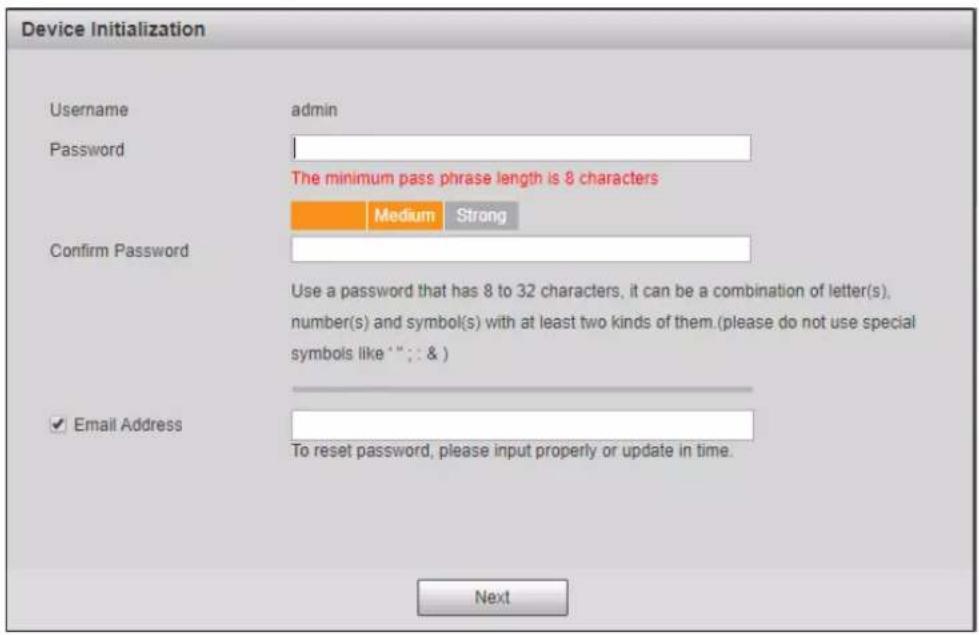 Device Initialization Username admin Password The minimum pass phrase length is 8 characters Confirm Password Medium Strong Use a password that has 8 to 32 characters, it can be a combination of letter(s), number(s) and symbol(s) with at least two kinds of them. (please do not use special symbols like ""; & ) Email Address To reset password, please input properly or update in time. Next