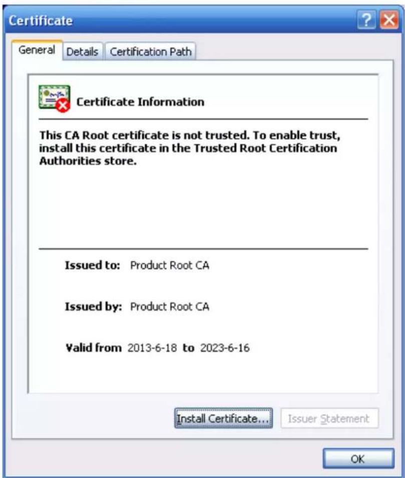 Certificate General Details Certification Path Certificate Information This CA Root certificate is not trusted. To enable trust, install this certificate in the Trusted Root Certification Authorities store. Issued to: Product Root CA Issued by: Product Root CA Valid from 2013-6-18 to 2023-6-16 Install Certificate... Issuer Statement OK