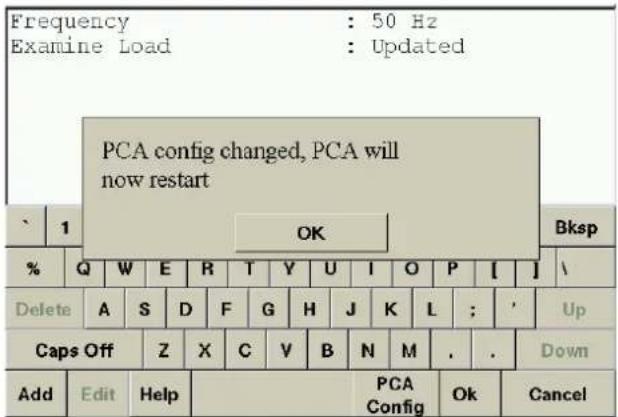 Frequency : 50 Hz Examine Load : Updated PCA config changed, PCA will now restart OK Bksp % Q W E R T Y U I O P [ ] \ Delete A S D F G H J K L ; ' Up Caps Off Z X C V B N M . . Down Add Edit Help PCA Config Ok Cancel