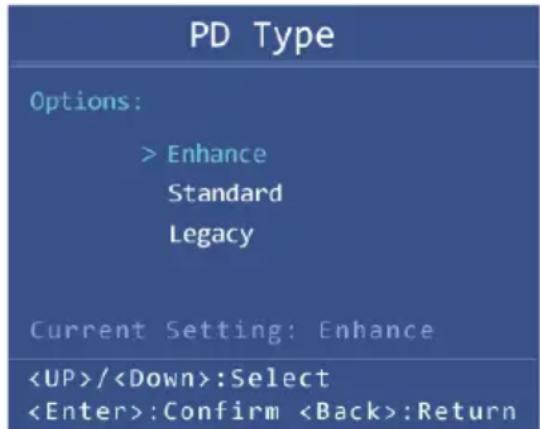 PD Type Options: > Enhance Standard Legacy Current Setting: Enhance /:Select :Confirm :Return