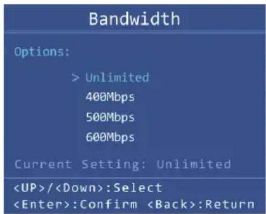 Bandwidth Options: > Unlimited 400Mbps 500Mbps 600Mbps Current Setting: Unlimited /:Select :Confirm :Return