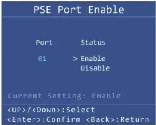 PSE Port Enable Port Status 01 > Enable Disable Current Setting: Enable /:Select :Confirm :Return