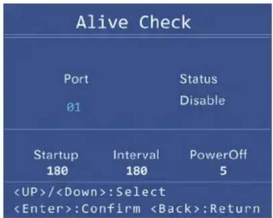 Alive Check Port Status 01 Disable Startup Interval PowerOff 180 180 5 /:Select :Confirm :Return