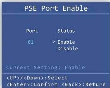 PSE Port Enable Port Status 01 > Enable Disable Current Setting: Enable /:Select :Confirm :Return