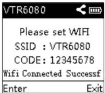 VTR6080 Please set WIFI SSID : VTR6080 CODE: 12345678 Wifi Connected Successf Enter Exit