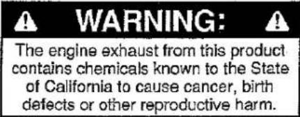 WARNING: The engine exhaust from this product contains chemicals known to the State of California to cause cancer, birth defects or other reproductive harm.