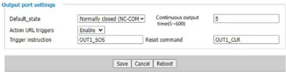 Output port settings Default_state Normally closed (NC-COM Continuous output time(5~600) 5 Action URL triggers Enable Trigger instruction OUT1_SOS Reset command OUT1_CLR Save Cancel Reboot