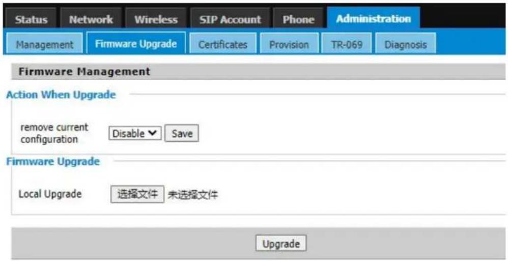 Status Network Wireless SIP Account Phone Administration Management Firmware Upgrade Certificates Provision TR-069 Diagnosis Firmware Management Action When Upgrade remove current configuration Disable ▼ Save Firmware Upgrade Local Upgrade 选择文件 未选择文件 Upgrade