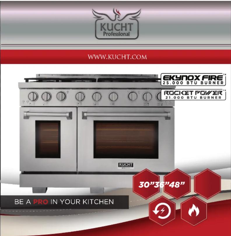 KUCHT Professional WWW.KUCHT.COM EKYNOX FIRE™ 25.000 BTU BURNER ROCKET POWER™ 21.000 BTU BURNER KUCHT 30"36"48" BE A PRO IN YOUR KITCHEN