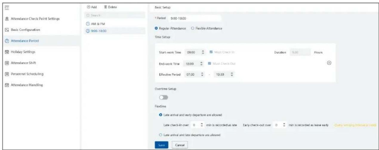 Attendance Check Point Settings Basic Configuration Attendance Period Holiday Settings Attendance Shift Personnel Scheduling Attendance Handling Add Delete Search AM & PM 9:00-18:00 Basic Setup Period 9:00-18:00 Regular Attendance Flexible Attendance Time Setup Start-work Time 09:00 Most Check In Duration 9:30 Hours End-work Time 18:00 Must Check Out Effective Period 07:30 - 19:30 Overtime Setup Flectime Late arrival and early departure are allowed Late check-in over 0 min is recorded as late Early check-out over 0 min is recorded as leave early Delay setting before or end Late arrival and late departure are allowed Save Cancel