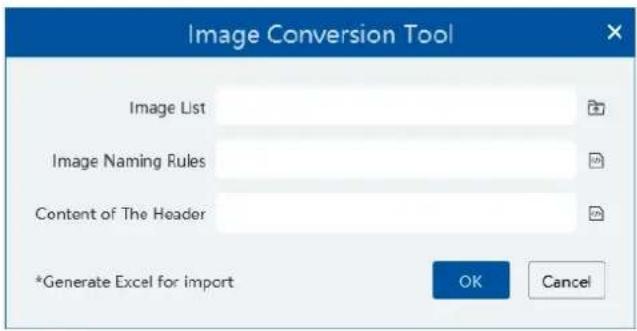 Image Conversion Tool Image List Image Naming Rules Content of The Header *Generate Excel for import OK Cancel