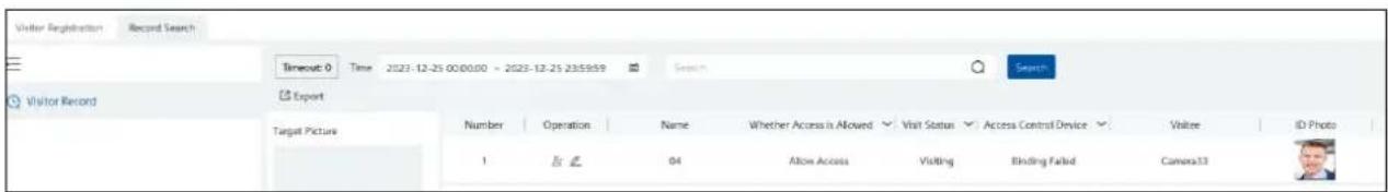 Visitor Registration Record Search Timeout: 0 Time 2023-12-25 00:00:00 - 2023-12-25 235959 Search Search Visitor Record Export Target Picture Number Operation Name Whether Access is Allowed Visit Status Access Control Device Value ID Photo 1 By E 04 Allow Access Visiting Binding Failed Camera33
