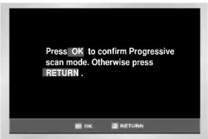Press OK to confirm Progressive scan mode. Otherwise press RETURN.