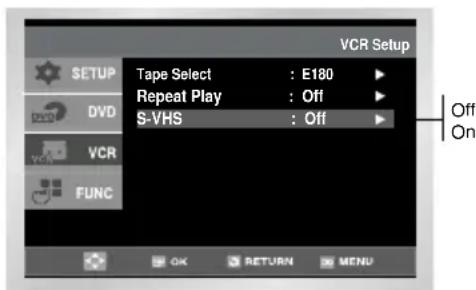 VCR Setup Tape Select : E180 Repeat Play : Off $-VHS : Off Off On