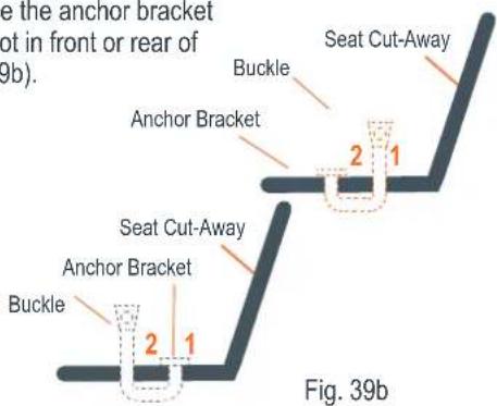 e the anchor bracket not in front or rear of 9b). Buckle Anchor Bracket Seat Cut-Away 2 1 Seat Cut-Away Anchor Bracket Buckle 2 1 Fig. 39b)