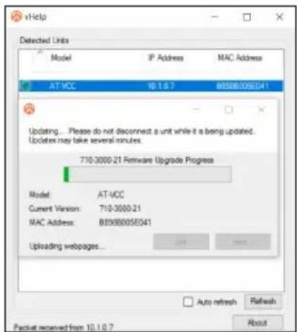 v1Help Detected Units Model IP Address MAC Address AT-VCC 10.1.0.7 8596B005E041 Updating... Please do not disconnect a unit while it is being updated. Updates may take several minutes. 710-3000-21 Firmware Upgrade Progress Model: AT-VCC Current Version: 710-3000-21 MAC Address: B896B005E041 Uploading webpages... Auto refresh Refresh Packet received from 10.1.0.7 About