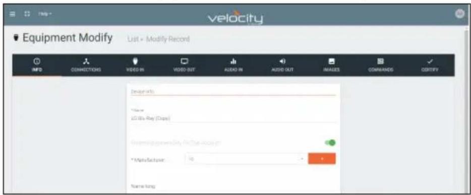 velocity Equipment Modify List + Modify Record INFO CONNECTIONS VIDEO IN VIDEO OUT AREAD IN AUDIO OUT IMAGES COMMANDS CERTIFY ImagesInfo Name 20 My Ray (Days) EquipmentModify City (City Code) 16 *Manufacturer: 16 Name long