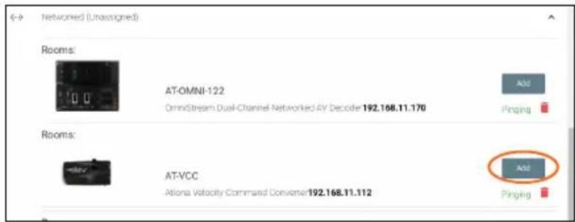 Networked (Unassigned) Rooms: AT-OMNI-122 OmniStream Dual-Channel Networked AV Decode 192.168.11.170 Add Pinging Rooms: AT-VCC Ationa Velocity Command Converter 192.168.11.112 Add Pinging