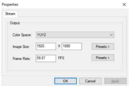 Properties Stream Output Color Space: YUY2 Image Size: 1920 X 1080 Presets > Frame Rate: 59.97 FPS Presets > OK Cancel Apply