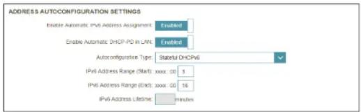 ADDRESS AUTOCONFIGURATION SETTINGS Enable Automatic IPv6 Address Assignment: Enabled Enable Automatic DHCP-PC in LNC: Enabled Autoconfiguration Type: StatusD DHCP6 IPv6 Address Range (Start): xxx: 00 3 IPv6 Address Range (End): xxx: 00 16 IPv6 Address Line: minutes