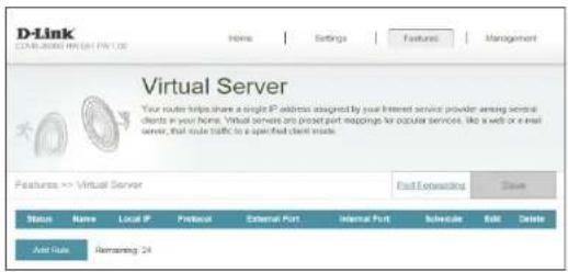 D-Link C:\DATA\BLOG\MNT\FIN 1.05 Home | Settings | Features | Management Virtual Server Your router helps share a single IP address assigned by your Internet service provider among several clients in your home. Virtual servers are projected port mappings for popular services, like a web or email server, that route traffic is a specified client inside. Features >> Virtual Server End Expressing Save Status Name Local IP Protocol External Port Internal Port Schedule Edit Delete Add Guide Remaining 24