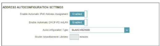 ADDRESS AUTOCONFIGURATION SETTINGS Enable Automatic IPv6 Address Assignment Enabled Enable Automatic DHCP-PC in LAN Enabled Autoconfiguration Type SLAAC+RDNSS Router Advertisement: Lifetime minutes