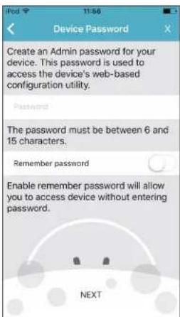 Device Password Create an Admin password for your device. This password is used to access the device's web-based configuration utility. Password The password must be between 6 and 15 characters. Remember password Enable remember password will allow you to access device without entering password. NEXT