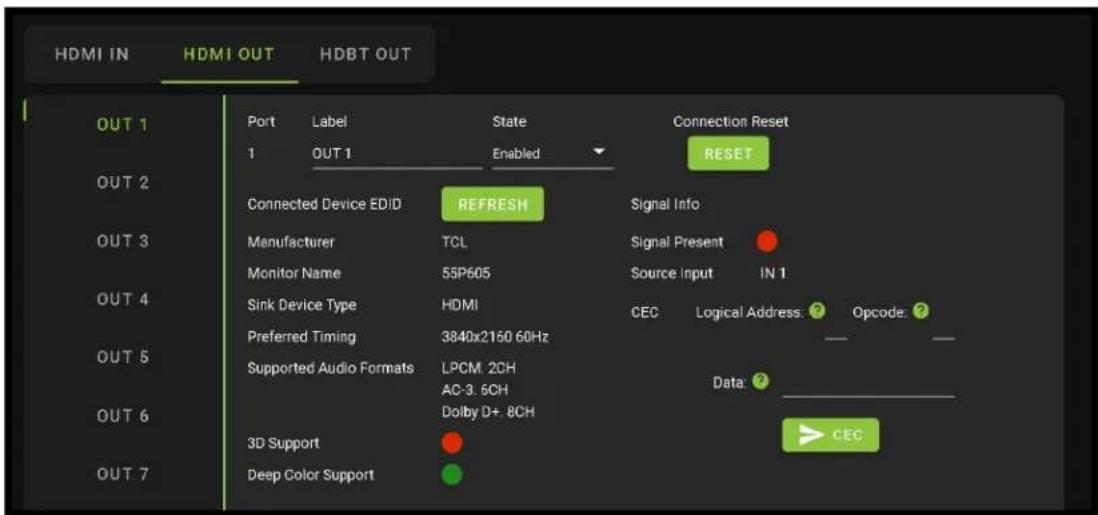 HDMI IN HDMI OUT HDBT OUT OUT 1 Port Label State Connection Reset 1 OUT 1 Enabled RESET Connected Device EDID REFRESH Signal Info Manufacturer TCL Signal Present Monitor Name 55P605 Source Input IN 1 Sink Device Type HDMI CEC Logical Address: ? Opcode. ? Preferred Timing 3840x2150 60Hz Supported Audio Formats LPCM. 2CH Data: ? AC-3. 6CH Dolby D+ 8CH 3D Support CEC Deep Color Support