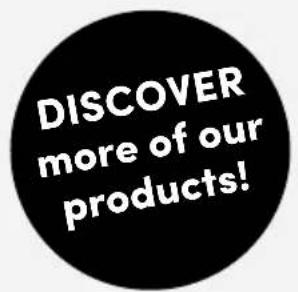 DISCOVER more of our products!